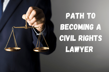 Path to Becoming a Civil Rights Lawyer : A Comprehension Guide